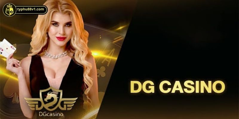 Sòng bạc DG Casino – Điểm đến lý tưởng cho cờ bạc trực tuyến