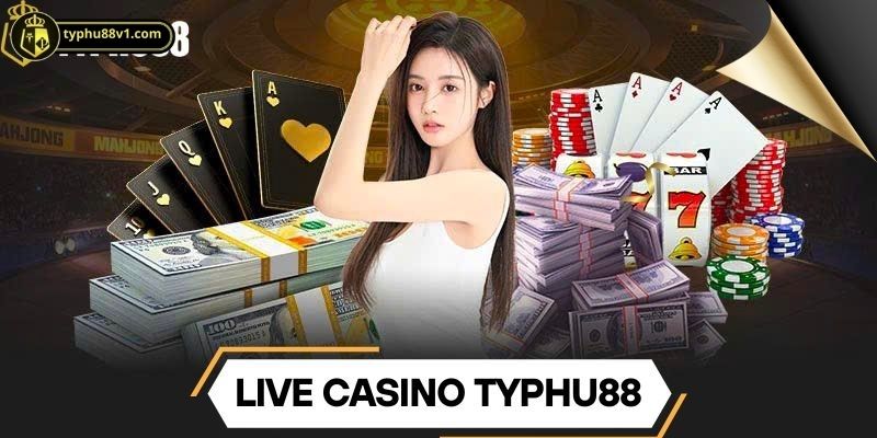 Thế mạnh nổi bật của Live Casino tại sân cược TYPHU88