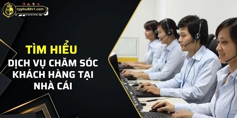 Khi nào cần liên hệ với bộ phận Chăm sóc khách hàng của TYPHU88